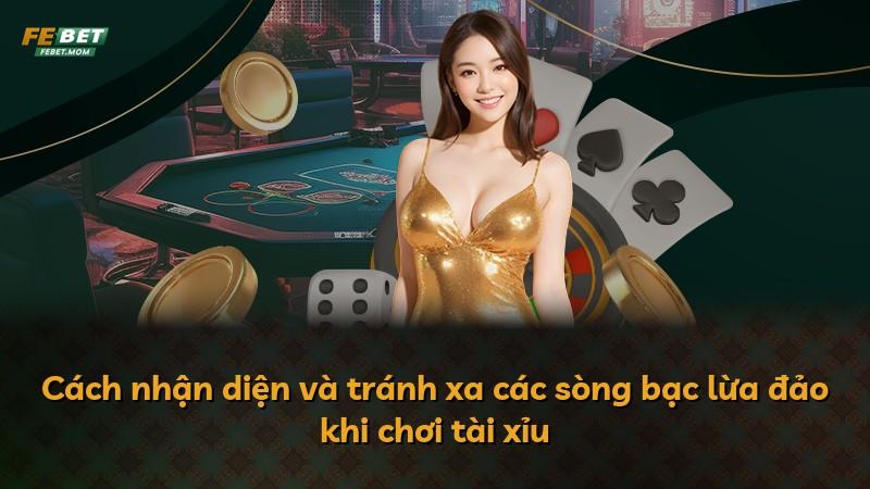 Cách nhận diện và tránh xa các sòng bạc lừa đảo khi chơi tài xỉu