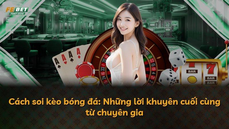 Cách soi kèo bóng đá: Những lời khuyên cuối cùng từ chuyên gia
