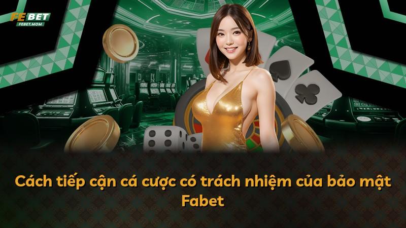 Cách tiếp cận cá cược có trách nhiệm của bảo mật Fabet