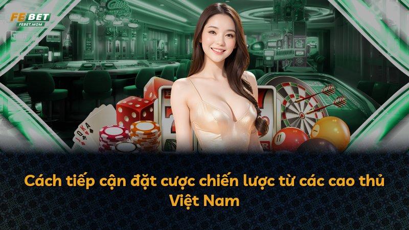 Cách tiếp cận đặt cược chiến lược từ các cao thủ Việt Nam