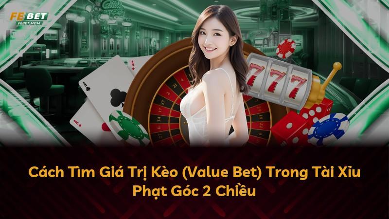 Cách Tìm Giá Trị Kèo (Value Bet) Trong Tài Xỉu Phạt Góc 2 Chiều