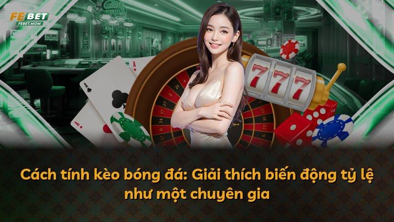 Cách tính kèo bóng đá: Giải thích biến động tỷ lệ như một chuyên gia