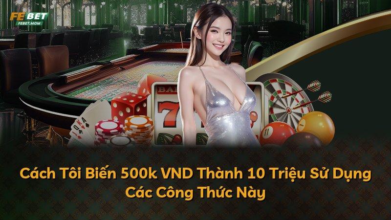 Cách Tôi Biến 500k VND Thành 10 Triệu Sử Dụng Các Công Thức Này