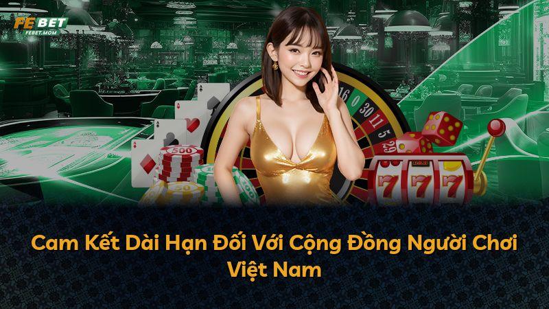 Cam Kết Dài Hạn Đối Với Cộng Đồng Người Chơi Việt Nam