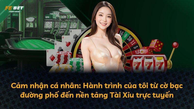 Cảm nhận cá nhân: Hành trình của tôi từ cờ bạc đường phố đến nền tảng Tài Xỉu trực tuyến