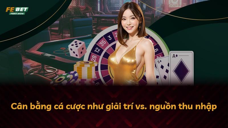 Cân bằng cá cược như giải trí vs. nguồn thu nhập