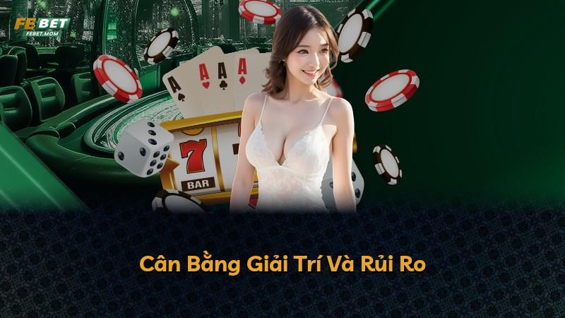 Cân Bằng Giải Trí Và Rủi Ro