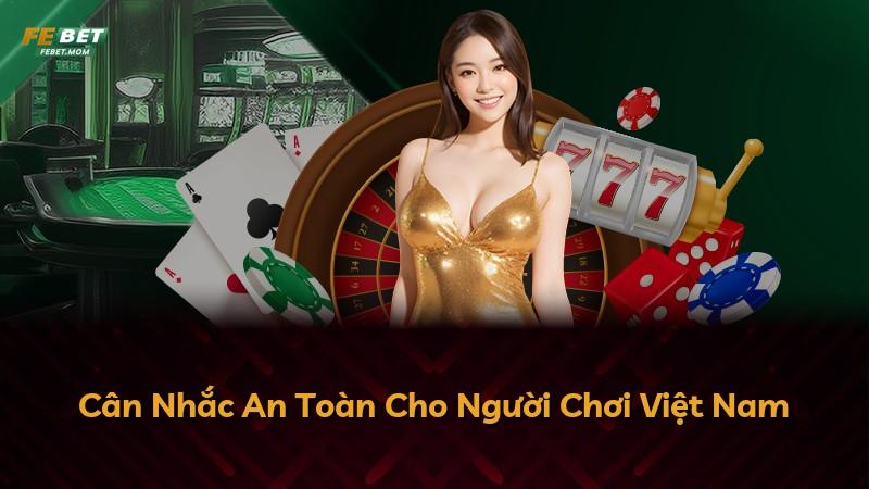 Cân Nhắc An Toàn Cho Người Chơi Việt Nam