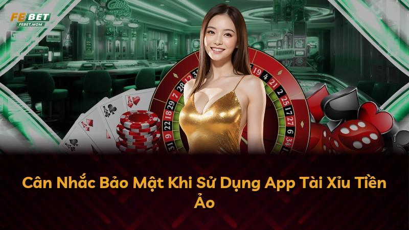 Cân Nhắc Bảo Mật Khi Sử Dụng App Tài Xỉu Tiền Ảo