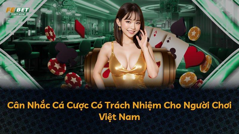 Cân Nhắc Cá Cược Có Trách Nhiệm Cho Người Chơi Việt Nam
