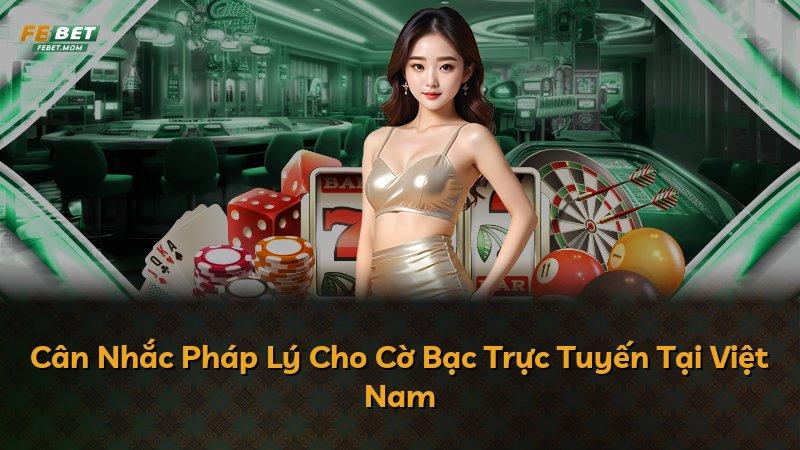 Cân Nhắc Pháp Lý Cho Cờ Bạc Trực Tuyến Tại Việt Nam