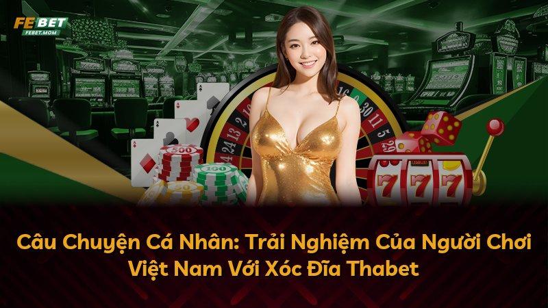 Câu Chuyện Cá Nhân: Trải Nghiệm Của Người Chơi Việt Nam Với Xóc Đĩa Thabet