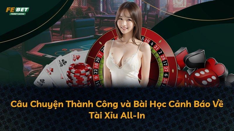 Câu Chuyện Thành Công và Bài Học Cảnh Báo Về Tài Xỉu All-In
