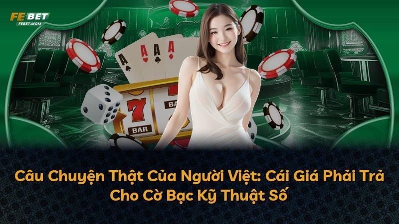 Câu Chuyện Thật Của Người Việt: Cái Giá Phải Trả Cho Cờ Bạc Kỹ Thuật Số