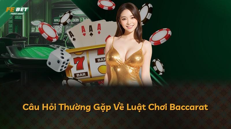 Câu Hỏi Thường Gặp Về Luật Chơi Baccarat