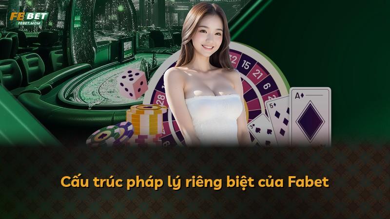 Cấu trúc pháp lý riêng biệt của Fabet