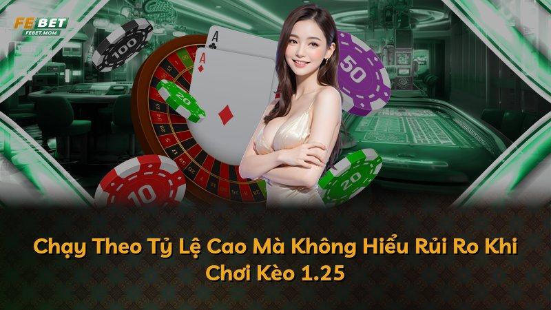 Chạy Theo Tỷ Lệ Cao Mà Không Hiểu Rủi Ro Khi Chơi Kèo 1.25