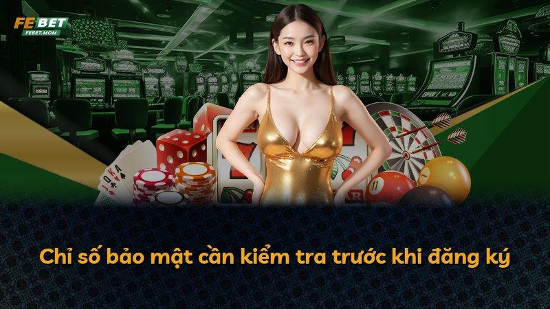 Chỉ số bảo mật cần kiểm tra trước khi đăng ký