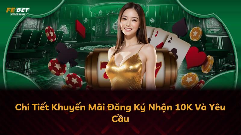 Chi Tiết Khuyến Mãi Đăng Ký Nhận 10K Và Yêu Cầu
