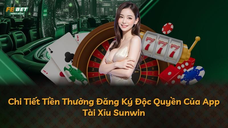 Chi Tiết Tiền Thưởng Đăng Ký Độc Quyền Của App Tài Xỉu Sunwin