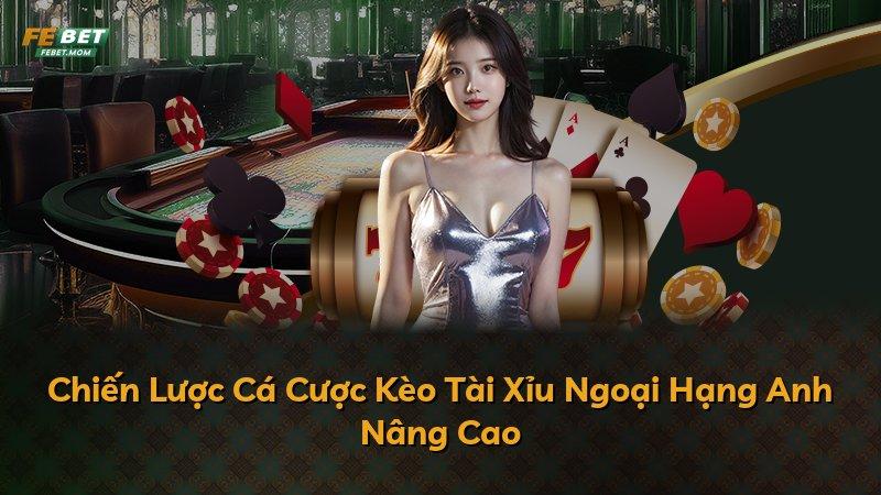 Chiến Lược Cá Cược Kèo Tài Xỉu Ngoại Hạng Anh Nâng Cao