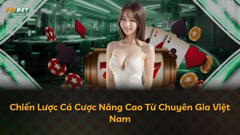 Chiến Lược Cá Cược Nâng Cao Từ Chuyên Gia Việt Nam