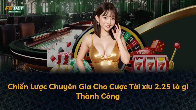Chiến Lược Chuyên Gia Cho Cược Tài xỉu 2.25 là gì Thành Công