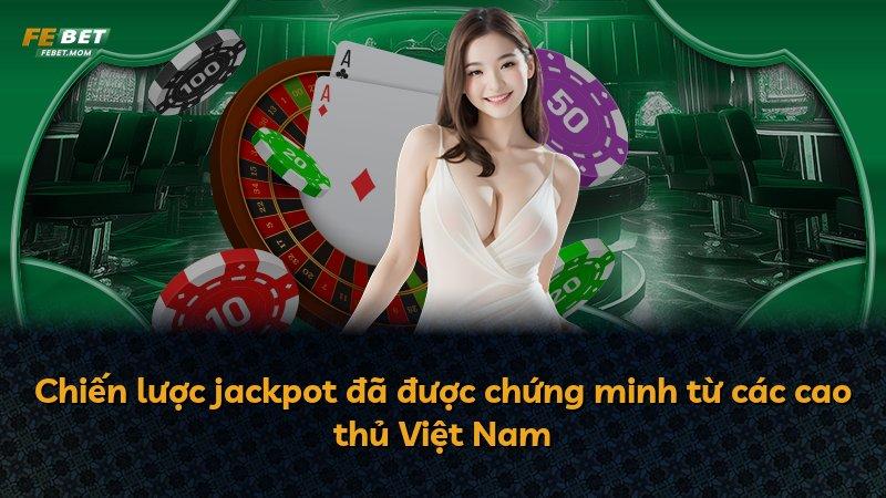 Chiến lược jackpot đã được chứng minh từ các cao thủ Việt Nam