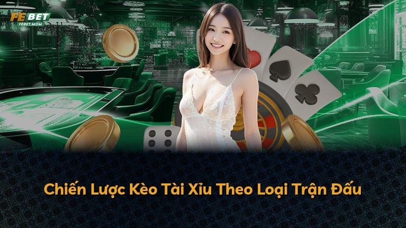 Chiến Lược Kèo Tài Xỉu Theo Loại Trận Đấu