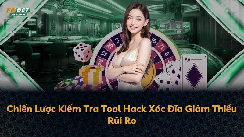 Chiến Lược Kiểm Tra Tool Hack Xóc Đĩa Giảm Thiểu Rủi Ro
