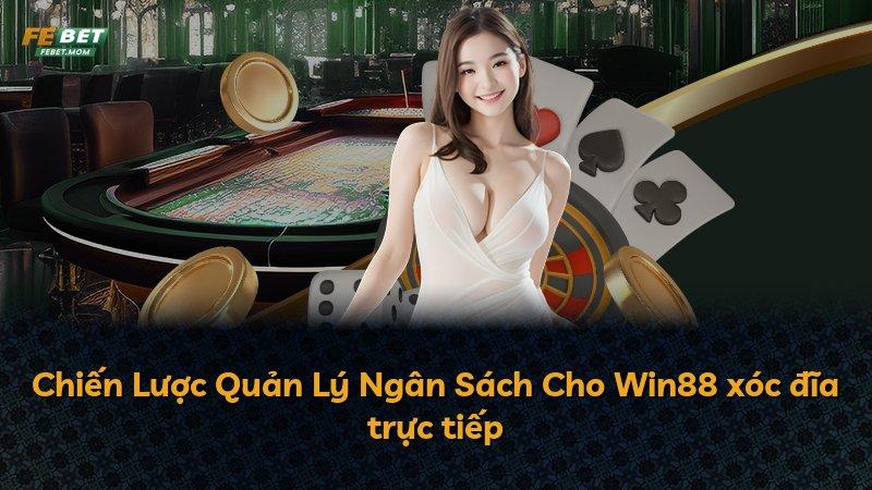 Chiến Lược Quản Lý Ngân Sách Cho Win88 xóc đĩa trực tiếp
