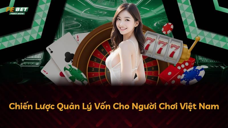 Chiến Lược Quản Lý Vốn Cho Người Chơi Việt Nam