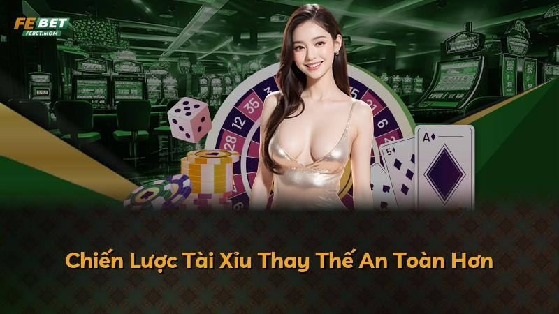 Chiến Lược Tài Xỉu Thay Thế An Toàn Hơn