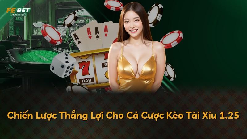 Chiến Lược Thắng Lợi Cho Cá Cược Kèo Tài Xỉu 1.25
