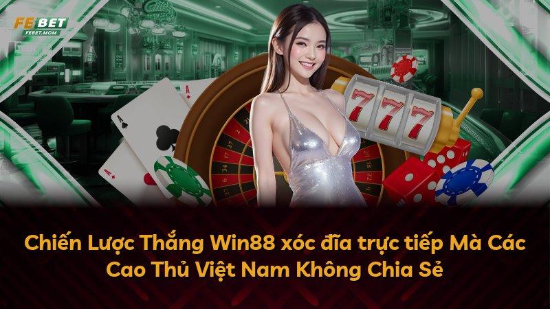 Chiến Lược Thắng Win88 xóc đĩa trực tiếp Mà Các Cao Thủ Việt Nam Không Chia Sẻ