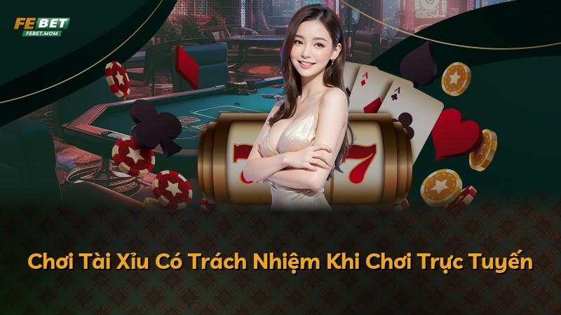 Chơi Tài Xỉu Có Trách Nhiệm Khi Chơi Trực Tuyến