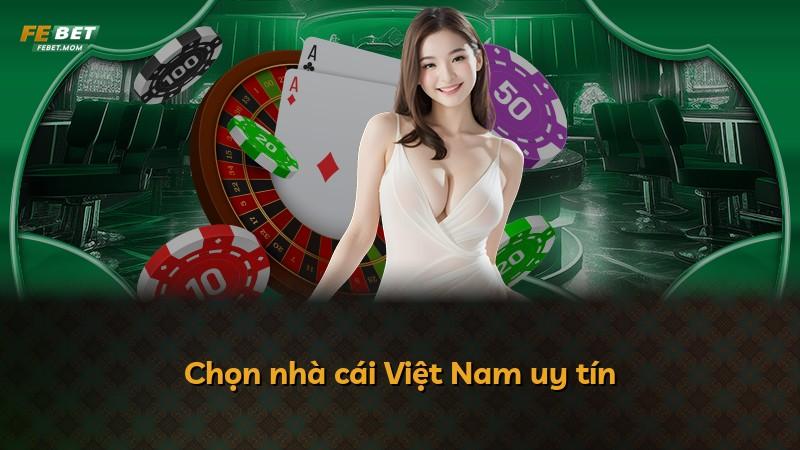 Chọn nhà cái Việt Nam uy tín