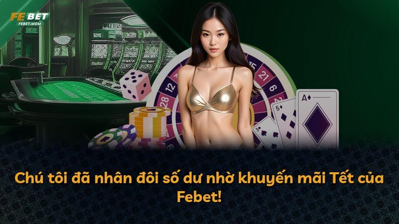 Chú tôi đã nhân đôi số dư nhờ khuyến mãi Tết của Febet!