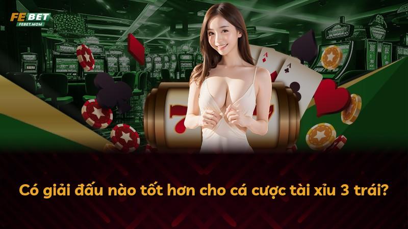 Có giải đấu nào tốt hơn cho cá cược tài xỉu 3 trái?