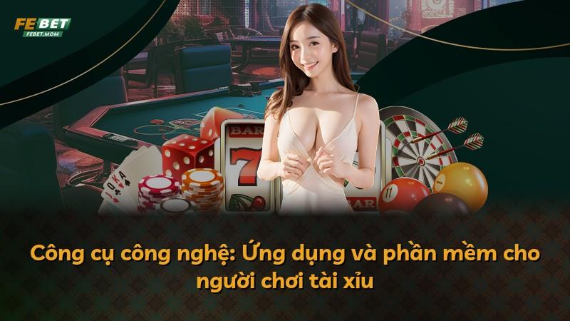 Công cụ công nghệ: Ứng dụng và phần mềm cho người chơi tài xỉu