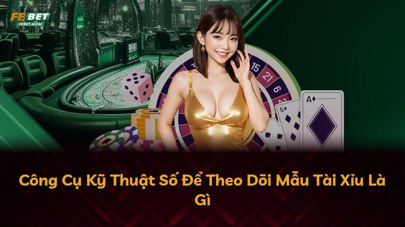 Công Cụ Kỹ Thuật Số Để Theo Dõi Mẫu Tài Xỉu Là Gì