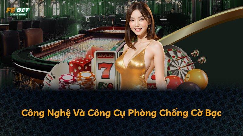 Công Nghệ Và Công Cụ Phòng Chống Cờ Bạc