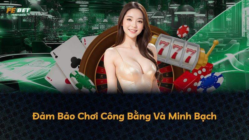 Đảm Bảo Chơi Công Bằng Và Minh Bạch