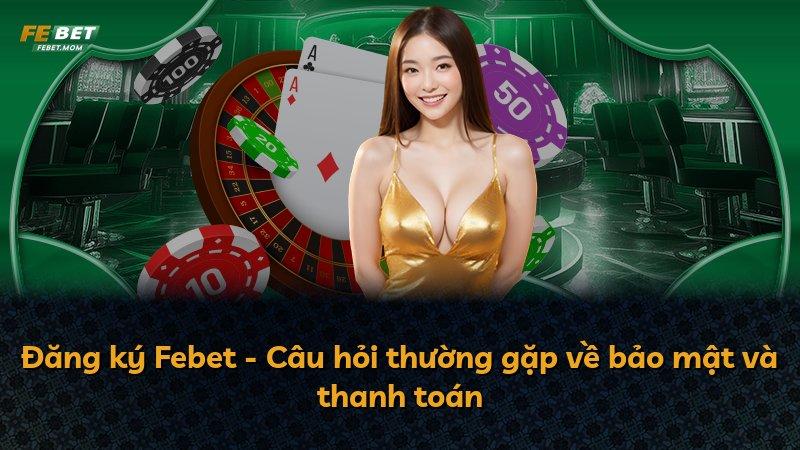 Đăng ký Febet - Câu hỏi thường gặp về bảo mật và thanh toán