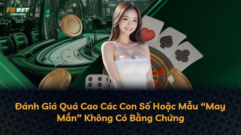Đánh Giá Quá Cao Các Con Số Hoặc Mẫu “May Mắn” Không Có Bằng Chứng