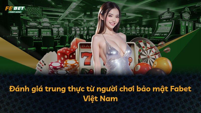 Đánh giá trung thực từ người chơi bảo mật Fabet Việt Nam