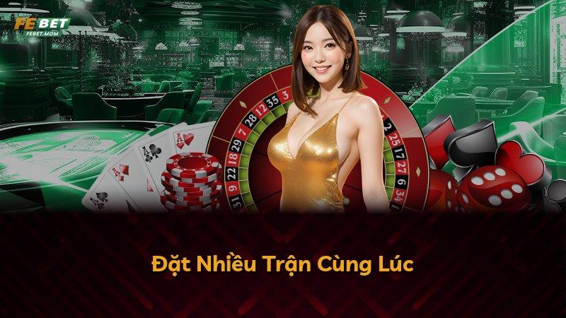 Đặt Nhiều Trận Cùng Lúc