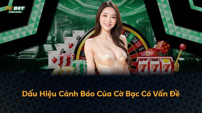 Dấu Hiệu Cảnh Báo Của Cờ Bạc Có Vấn Đề