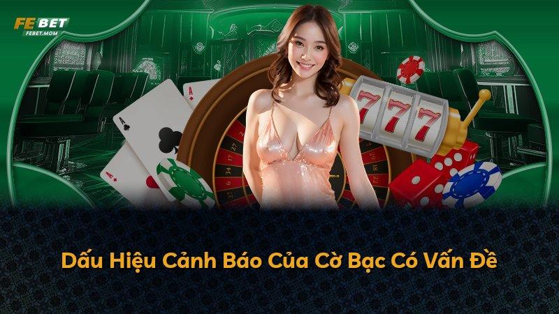 Dấu Hiệu Cảnh Báo Của Cờ Bạc Có Vấn Đề