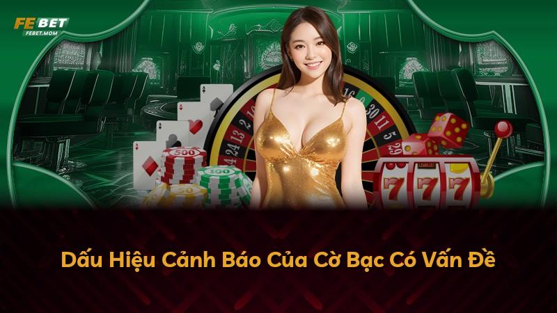Dấu Hiệu Cảnh Báo Của Cờ Bạc Có Vấn Đề